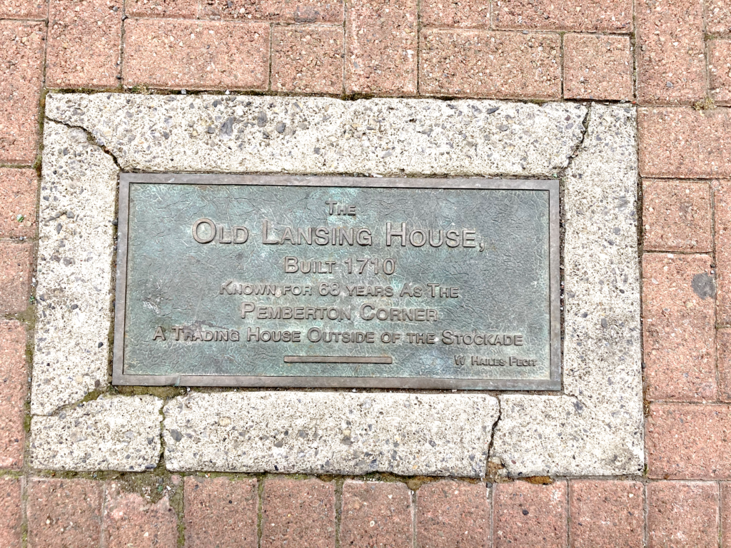 Tablet reading: The Old Lansing House, Build 1710, Known for 68 years As The Pemberton Corner, A Trading House Outside of the Stockade.